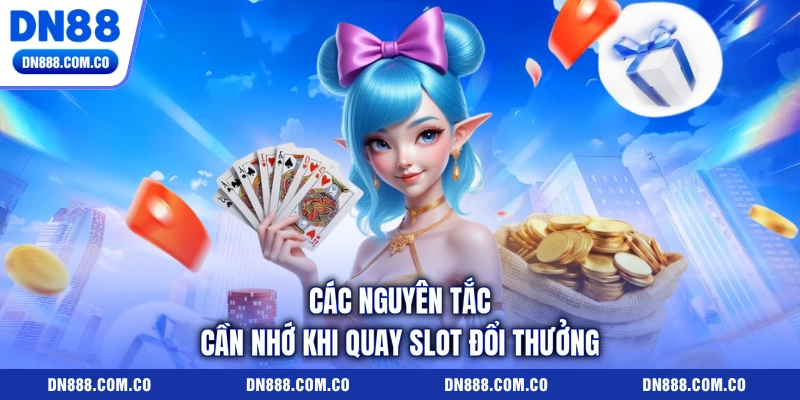 Các nguyên tắc cần nhớ khi quay slot đổi thưởng