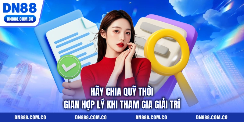 Hãy chia quỹ thời gian hợp lý khi tham gia giải trí