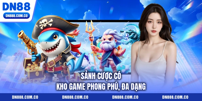Sảnh cược có kho game phong phú, đa dạng