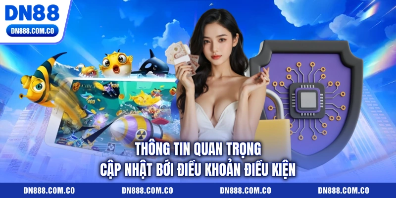 Thông tin quan trọng cập nhật bới điều khoản điều kiện