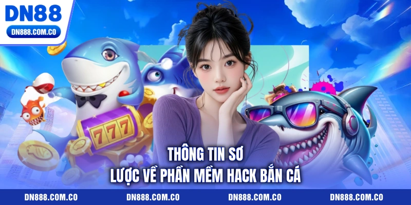 Thông tin sơ lược về phần mềm hack bắn cá