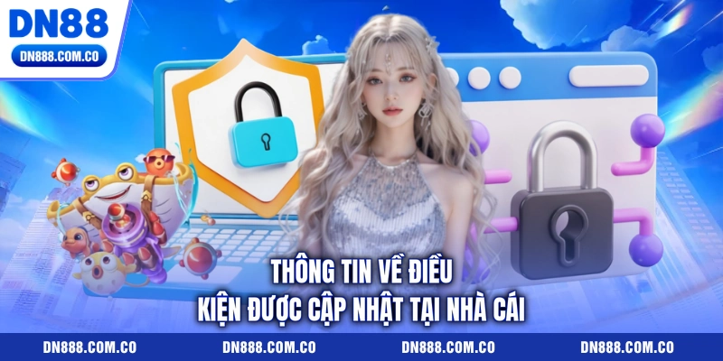 Thông tin về điều kiện được cập nhật tại nhà cái
